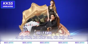 Đại Lý KK55 – Cơ Hội Vàng, Hoa Hồng Cao, Thu Nhập Đỉnh