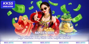 Nạp Tiền KK55 – Nạp Nhanh Tay, Chơi Liền Mạch Thắng